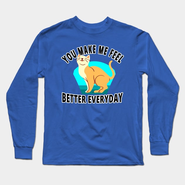 You Make Me Feel Better Everyday - I Love Cats Long Sleeve T-Shirt by tatzkirosales-shirt-store